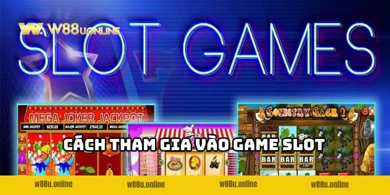 Cách tham gia vào Game slot đổi thưởng W88 cho tân thủ
