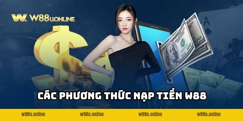 Các hình thức nạp tiền W88 được ưa chuộng