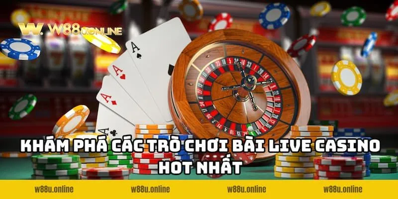 Tổng hợp các trò chơi bài Live Casino W88 mà bạn nên tham gia